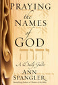 Praying the Names of God: A Daily Guide by Ann Spangler Hardcover [9780310253532]