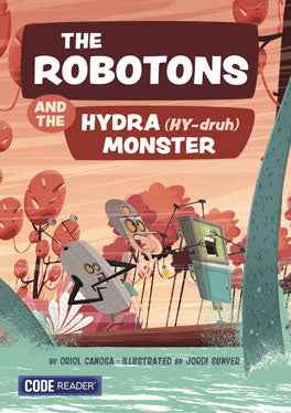 Code Reader: The Robotons and the Hydra (hy-druh) Monster [9781601157386]