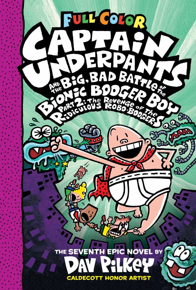 Captain Underpants and the Big, Bad Battle of the Bionic Booger Boy, Part 2: the Revenge of the Ridiculous Robo-Boogers: Color Edition (Captain Underpants #7): from the Creator of Dog Man