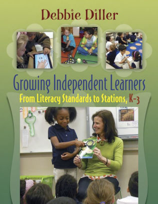 Growing Independent Learners: From Literacy Standards to Stations, K-3 [9781571109125]