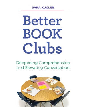 Better Book Clubs DEEPENING COMPREHENSION AND ELEVATING CONVERSATION By Sara Kugler [9781625313928]