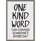 One Kind Word Can Change Someoneâ€™s Entire Day Positive Poster [TCR7992]