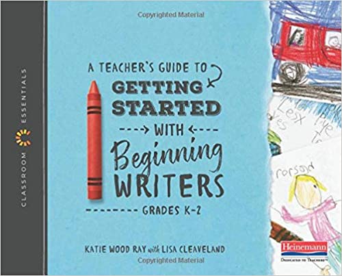 A Teacher's Guide to Getting Started with Beginning Writers: The Classroom Essentials Series [9780325099149]