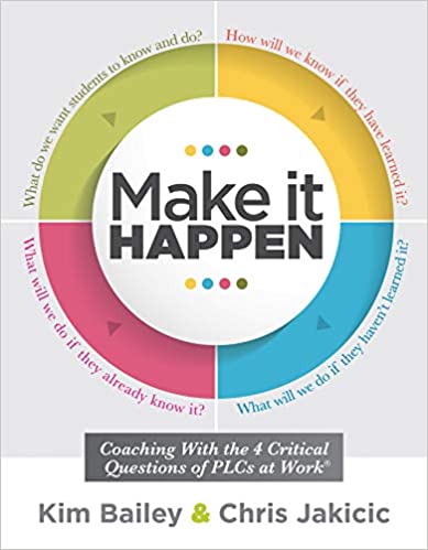 Make It Happen: Coaching With the Four Critical Questions of PLCs at Work® (Professional Learning Community Strategies for Instructional Coaches) Illustrated Edition by Kim Bailey [9781947604216]