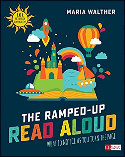 The Ramped-Up Read Aloud: What to Notice as You Turn the Page by Maria P. Walther [9781506380049]
