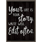 Your Life is Your Story. Write Well. Edit Often. Positive Poster [TCR7993]