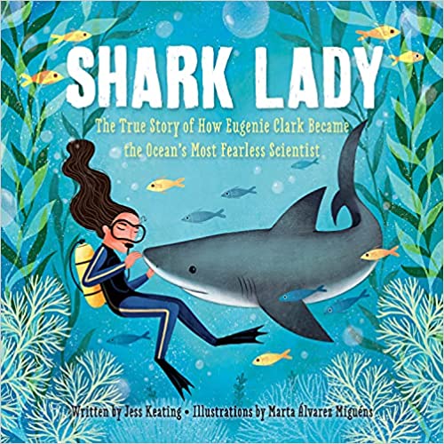Shark Lady: The True Story of How Eugenie Clark Became the Ocean's Most Fearless Scientist by Jess Keating [9781492642046]