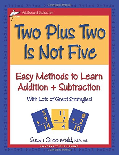 Two Plus Two Is Not Five: Easy Methods to Learn Addition & Subtraction, Single Digit Math Facts, Workbook for Gr 1-4, Reproducible Practice Problems [LP200]