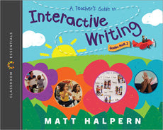A Teacher’s Guide to Interactive Writing by Matt Halpern [9780325132419]