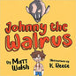 Johnny the Walrus by Matt Walsh [9781956007053]