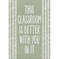 This Classroom Is Better with You in It Positive Poster[TCR7884]