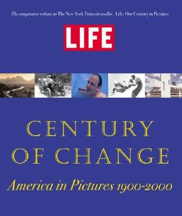 Life: Century of Change : America in Pictures 1900-2000 by Stolley, Richard B [Hardcover] [9780821226971]