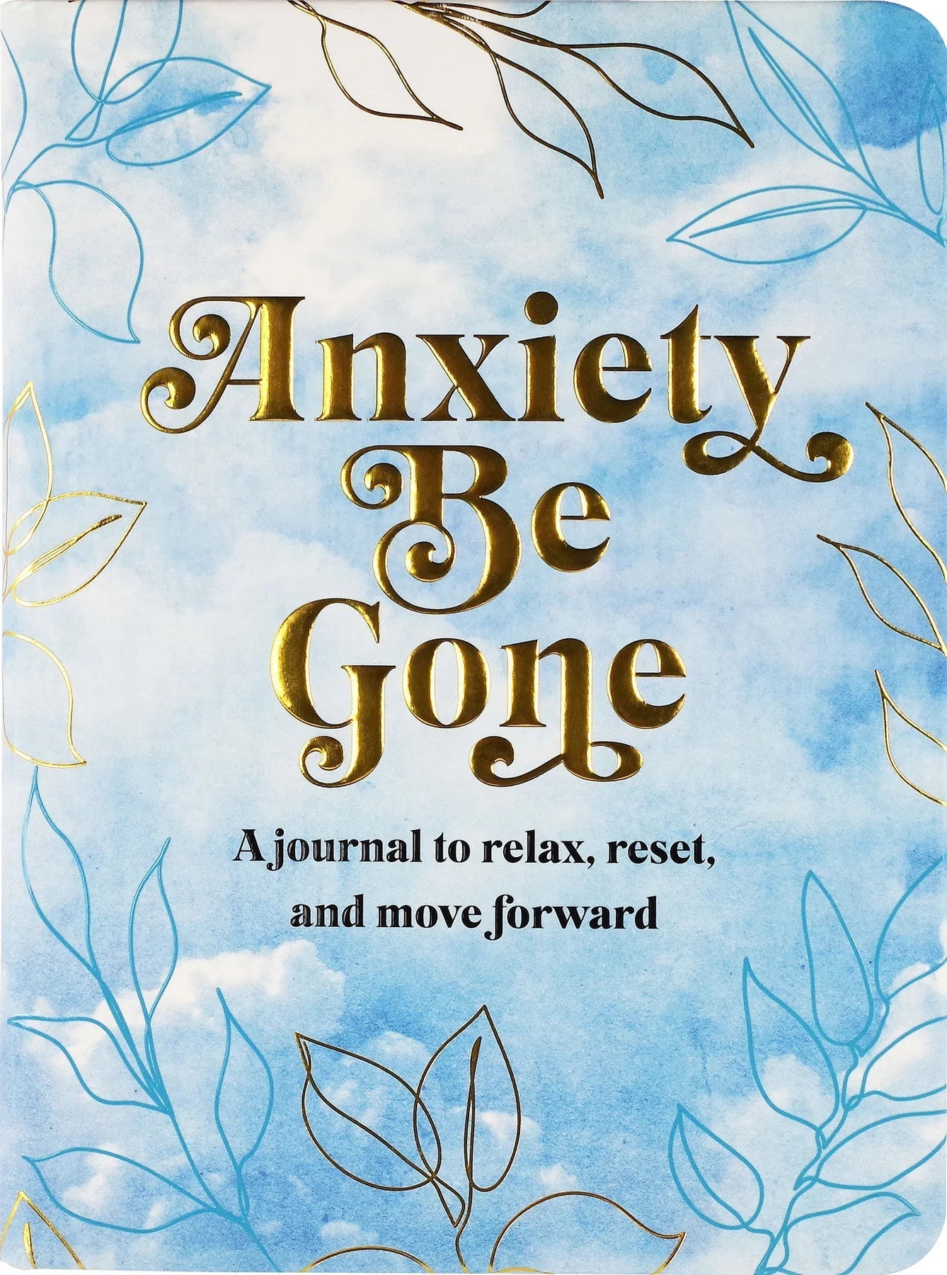 Anxiety Be Gone: A Journal to Relax, Rest, and Move Forward [9781441338235]