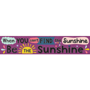 Oh Happy Day When You Canâ€™t Find the Sunshine Be the Sunshine Banner [TCR9036]
