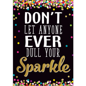 Don't Let Anyone Ever Dull Your Sparkle Positive Poster [TCR7967]